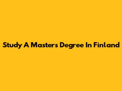Study A Master's Degree In Finland