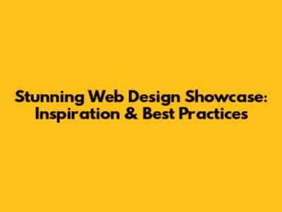 Stunning Web Design Showcase: Inspiration & Best Practices