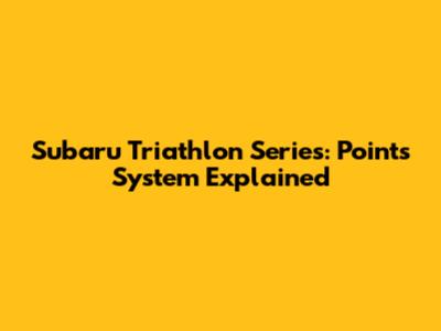 Subaru Triathlon Series: Points System Explained