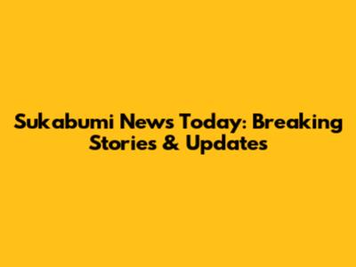 Sukabumi News Today: Breaking Stories & Updates