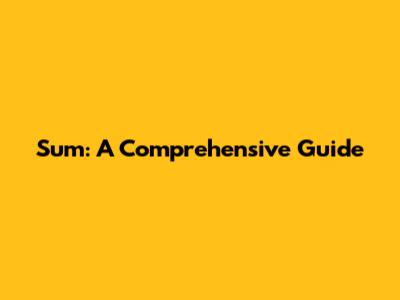 Sum: A Comprehensive Guide