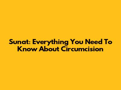 Sunat: Everything You Need To Know About Circumcision