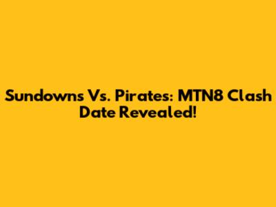 Sundowns Vs. Pirates: MTN8 Clash Date Revealed!