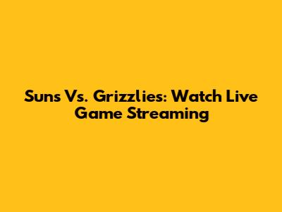 Suns Vs. Grizzlies: Watch Live Game Streaming