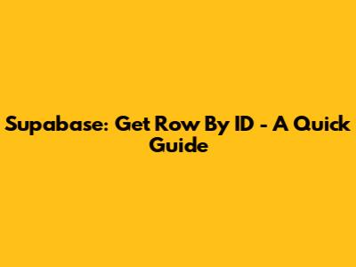 Supabase: Get Row By ID - A Quick Guide