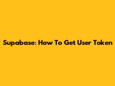 Supabase: How To Get User Token