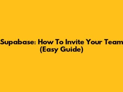 Supabase: How To Invite Your Team (Easy Guide)