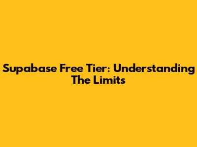 Supabase Free Tier: Understanding The Limits
