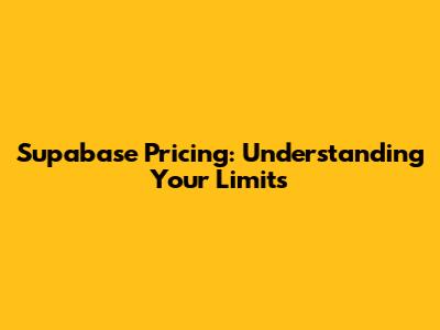 Supabase Pricing: Understanding Your Limits
