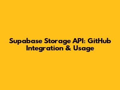 Supabase Storage API: GitHub Integration & Usage
