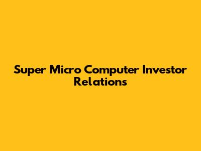 Super Micro Computer Investor Relations