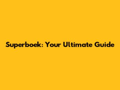 Superboek: Your Ultimate Guide