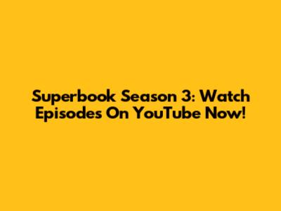 Superbook Season 3: Watch Episodes On YouTube Now!