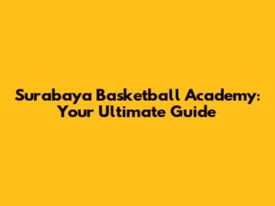 Surabaya Basketball Academy: Your Ultimate Guide