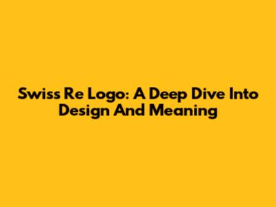 Swiss Re Logo: A Deep Dive Into Design And Meaning