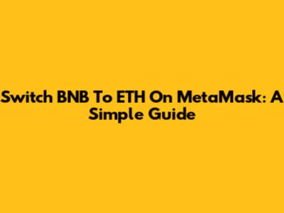 Switch BNB To ETH On MetaMask: A Simple Guide