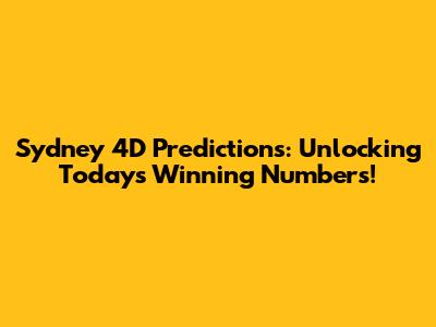 Sydney 4D Predictions: Unlocking Today's Winning Numbers!