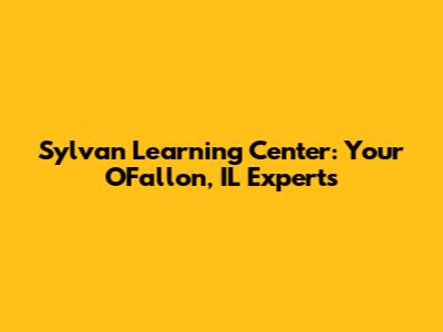 Sylvan Learning Center: Your O'Fallon, IL Experts