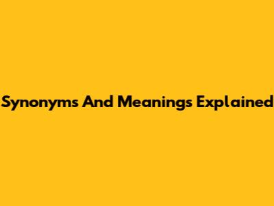 Synonyms And Meanings Explained
