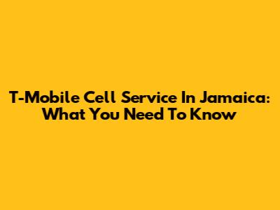 T-Mobile Cell Service In Jamaica: What You Need To Know