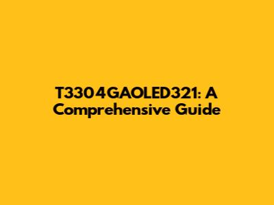 T3304GAOLED321: A Comprehensive Guide
