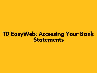 TD EasyWeb: Accessing Your Bank Statements