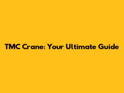 TMC Crane: Your Ultimate Guide