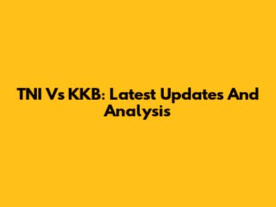 TNI Vs KKB: Latest Updates And Analysis