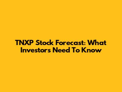 TNXP Stock Forecast: What Investors Need To Know