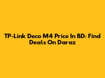 TP-Link Deco M4 Price In BD: Find Deals On Daraz