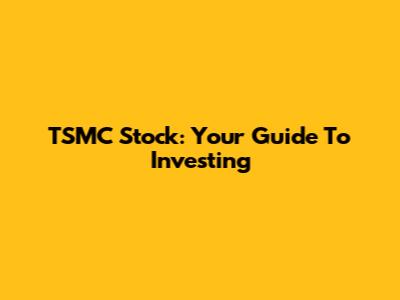 TSMC Stock: Your Guide To Investing