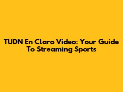TUDN En Claro Video: Your Guide To Streaming Sports