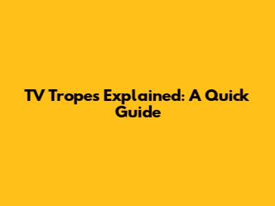 TV Tropes Explained: A Quick Guide