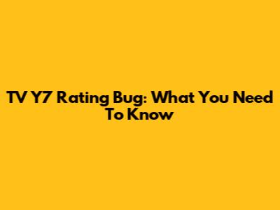 TV Y7 Rating Bug: What You Need To Know