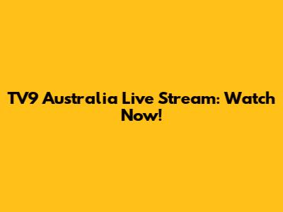TV9 Australia Live Stream: Watch Now!