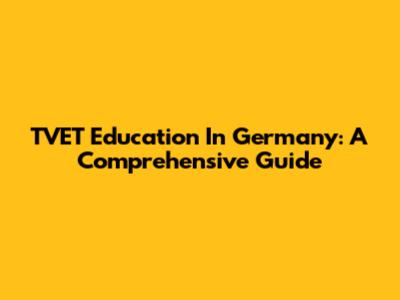 TVET Education In Germany: A Comprehensive Guide