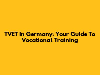 TVET In Germany: Your Guide To Vocational Training