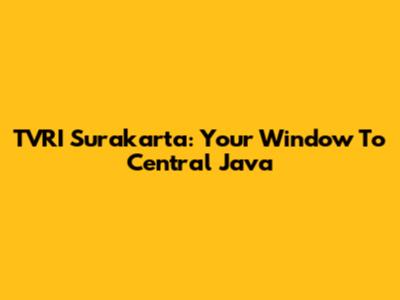 TVRI Surakarta: Your Window To Central Java