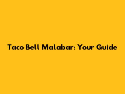 Taco Bell Malabar: Your Guide