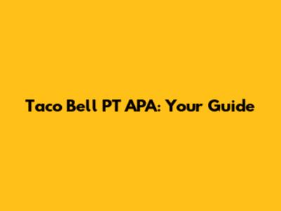 Taco Bell PT APA: Your Guide