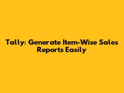 Tally: Generate Item-Wise Sales Reports Easily