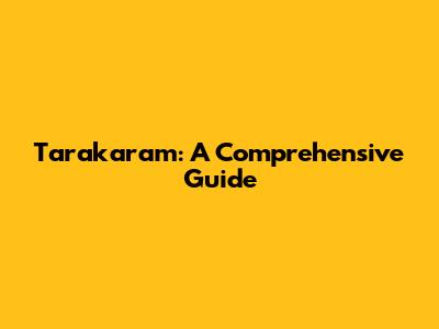 Tarakaram: A Comprehensive Guide