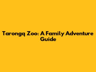 Tarongq Zoo: A Family Adventure Guide