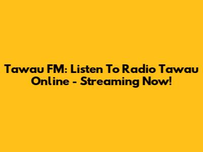 Tawau FM: Listen To Radio Tawau Online - Streaming Now!