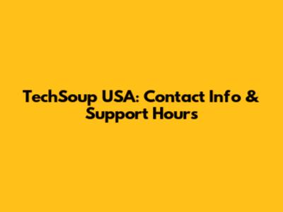 TechSoup USA: Contact Info & Support Hours