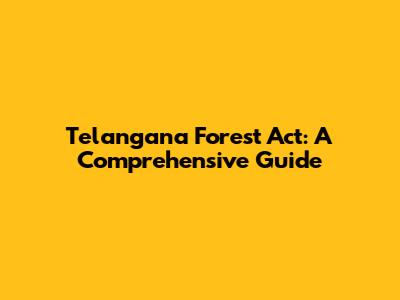 Telangana Forest Act: A Comprehensive Guide