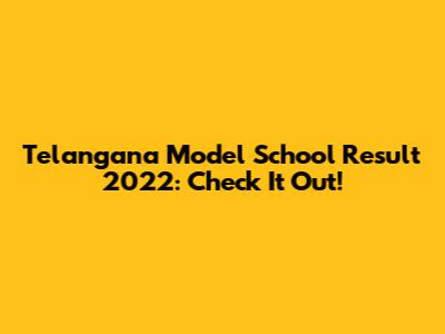 Telangana Model School Result 2022: Check It Out!