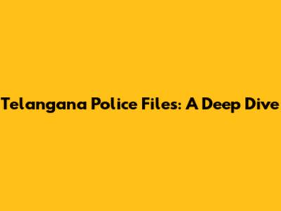 Telangana Police Files: A Deep Dive