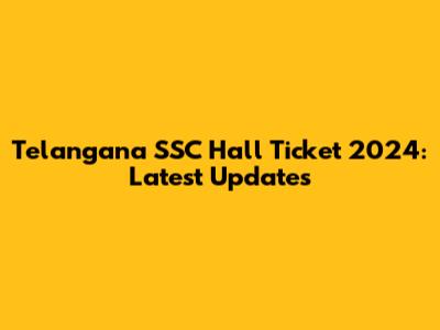 Telangana SSC Hall Ticket 2024: Latest Updates