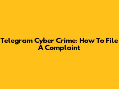 Telegram Cyber Crime: How To File A Complaint